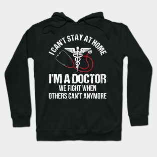 I Can_t Stay At Home I_m A Doctor Hoodie